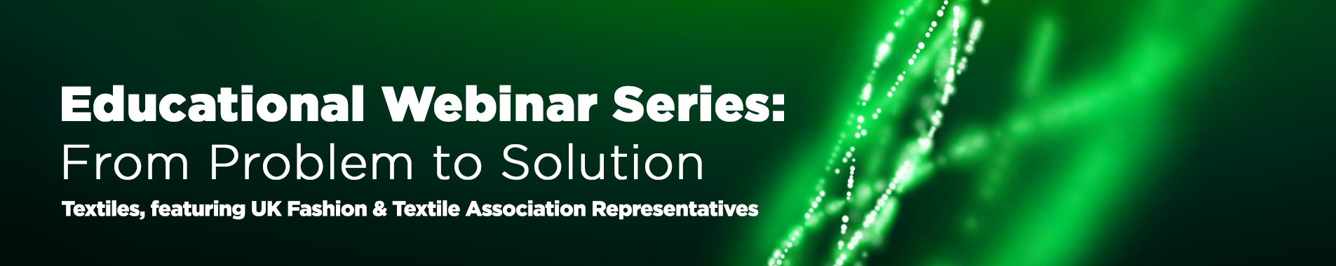 Educational Webinar Series - From Problem to Solution (Textiles)